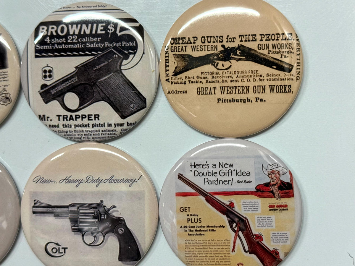 6 Gun Ads, Fridge magnets, pinbacks or flatbacks. Several sizes to choose from.