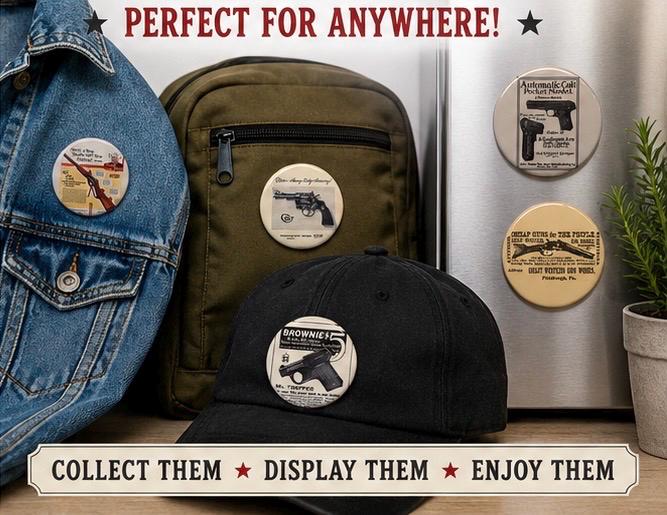 6 Gun Ads, Fridge magnets, pinbacks or flatbacks. Several sizes to choose from.