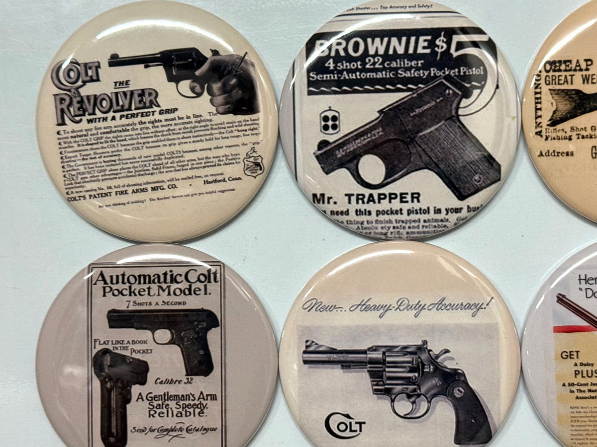 6 Gun Ads, Fridge magnets, pinbacks or flatbacks. Several sizes to choose from.