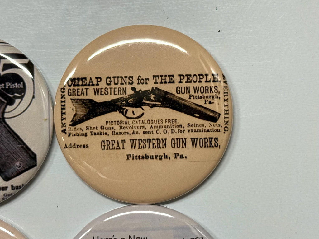 6 Gun Ads, Fridge magnets, pinbacks or flatbacks. Several sizes to choose from.