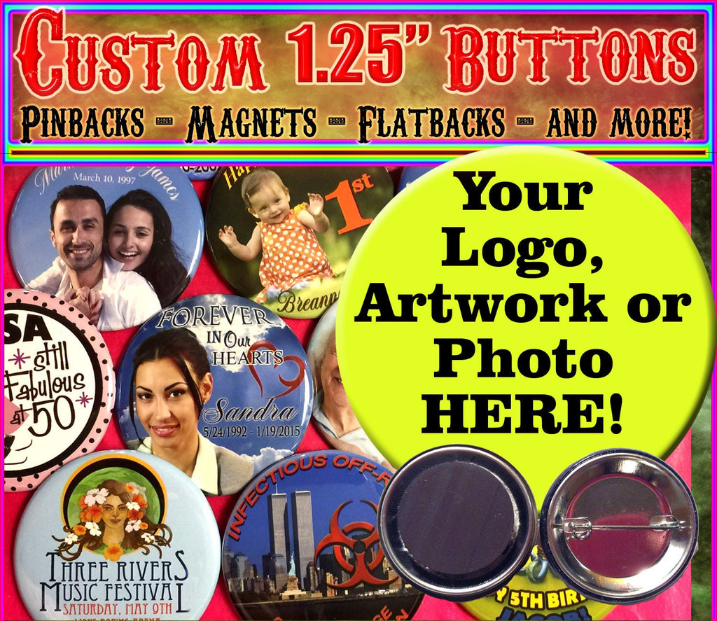 1.25" Custom Buttons: Personalized Pinbacks, Magnets, Flatbacks