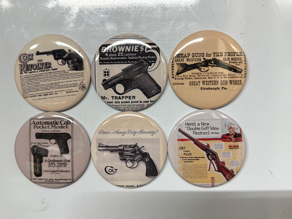 6 Gun Ads, Fridge magnets, pinbacks or flatbacks. Several sizes to choose from.