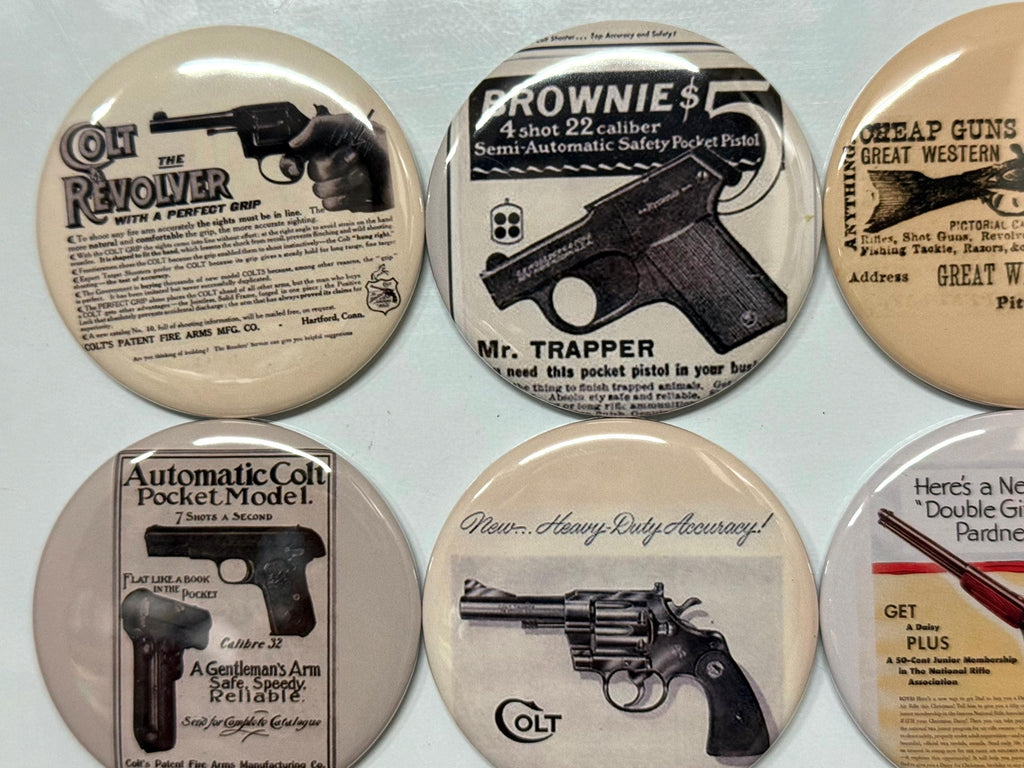 6 Gun Ads, Fridge magnets, pinbacks or flatbacks. Several sizes to choose from.