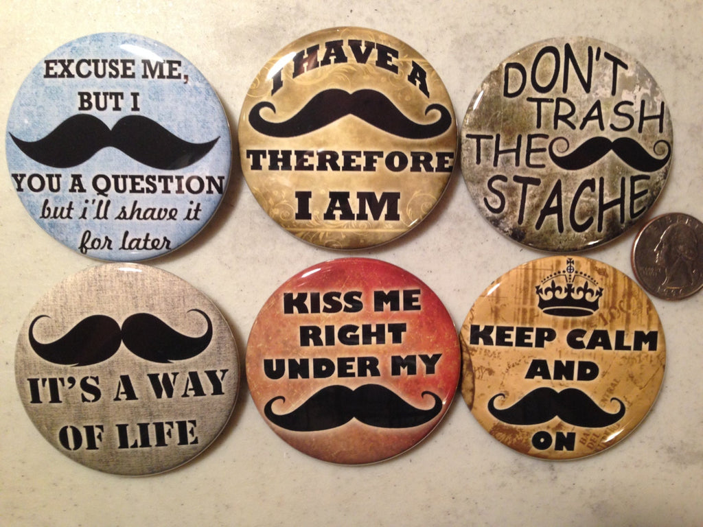 6 Mustache pinback buttons, or Magnets Mustache sayings, novelty Each button 2.25 inches